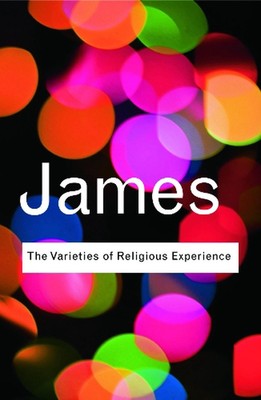 The Varieties of Religious Experience: A Study In Human Nature by William James 