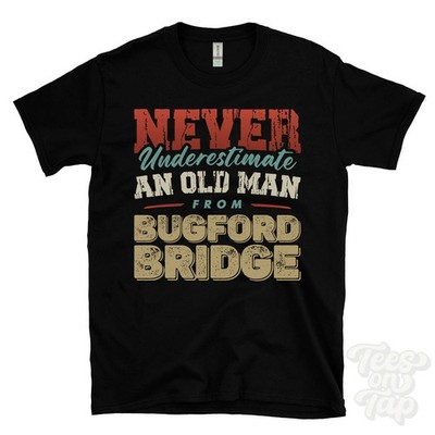 NEVER UNDERESTIMATE AN OLD MAN FROM BUGFORD BRIDGE T-SHIRT xmas gift winkleigh