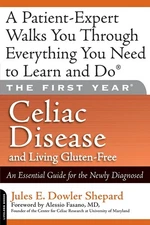 The First Year: Celiac Disease And Living Gluten-Free: Celiac Disease and Li...