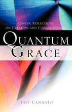 Quantum Grace: Lenten Reflections on Creation and Connectedness - GOOD