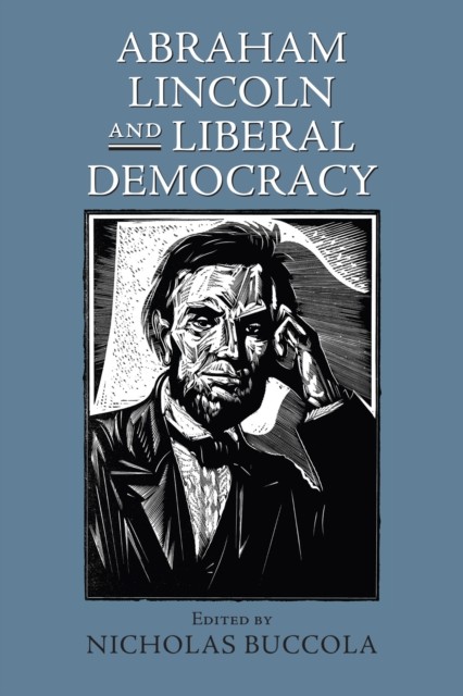 Abraham Lincoln and Liberal Democracy by Nicholas Buccola PAPERBACK