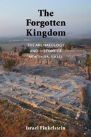 The Forgotten Kingdom The Archaeology And History of Northern Israel Finkelstein