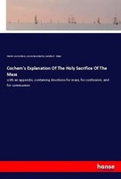 Martin Von Cochem (U. A.) | Cochem's Explanation Of The Holy Sacrifice Of The...