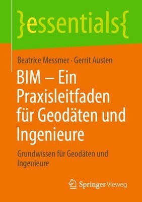 BIM Ein Praxisleitfaden fr Geodten und Ingenieure: Grundwissen f?r Geod?ten und