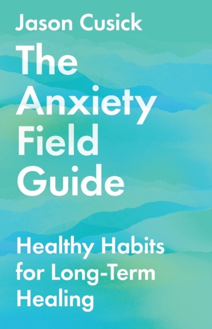The Anxiety Field Guide Healthy Habits for LongTerm Healin... - - Image 4