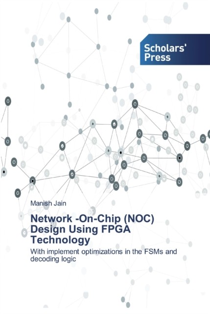 Network -On-Chip (NOC) Design Using FPGA Technology by Manish Jain PAPERBACK