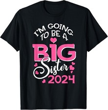 I'm Going To Be A Big Sister 2024 Pregnancy Announcement Gift Unisex T-Shirt