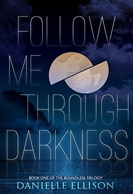 FOLLOW ME THROUGH DARKNESS (THE BOUNDLESS TRILOGY) By Danielle Ellison BRAND NEW