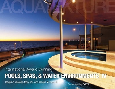 International Award Winning Pools, Spas, and Water Environments IV by Joseph A.