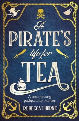 A Pirate's Life for Tea: A heart-warming cosy fantasy for those who love adventu