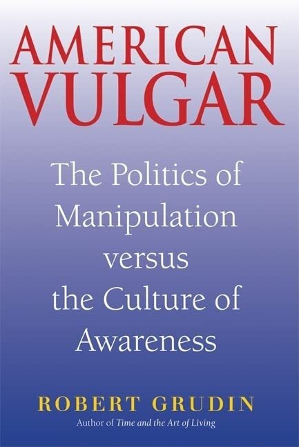 American Vulgar: The Politics of Man..., Grudin, Robert