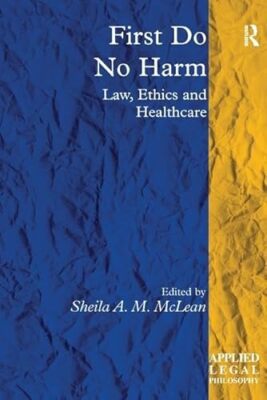 First Do No Harm: Law, Ethics and Healthcare by Sheila A. M. McLean ...