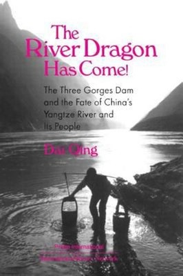 The River Dragon Has Come! : Three Gorges Dam and the Fate of Chi