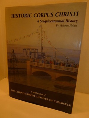 Historic Corpus Christi - A Sesquicentennial History