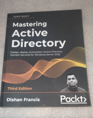 Mastering Active Directory : Design, Deploy, and Protect Active Directory Domain
