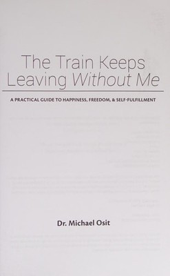 The Train Keeps Leaving Without Me: A Practical Guide To Happiness, Freedom, & S