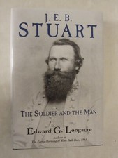 J. E. B. Stuart : The Soldier and the Man by Edward G. Longacre (2024,...