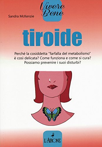 9788864422961 Tiroide. Perché la cosiddetta «farfalla del meta...uoi disturbi?