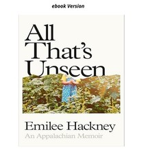 All Thats Unseen: An Appalachian Memoir, Emil...