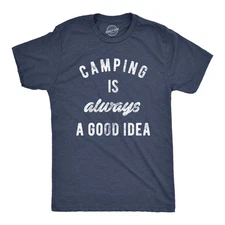 Mens Camping Is Always A Good Idea T shirt Funny Hiking Adventure Travel Tee