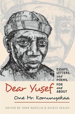 Dear Yusef: Essays, Letters, and Poems, For and About One Mr. Komunyakaa by John