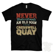 NEVER UNDERESTIMATE AN OLD MAN FROM CRESSWELL QUAY T-SHIRT funny xmas gift wales