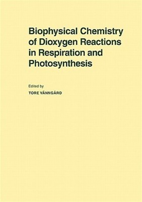 Biophysical Chemistry of Dioxygen Reactions in Respiration and Photosynthesis...