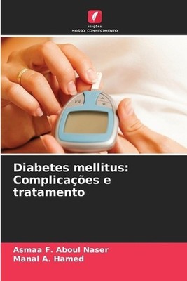 Diabetes mellitus: Complica??es e tratamento by Asmaa F. Aboul Naser Paperback B