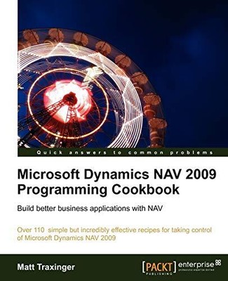Microsoft Dynamics NAV 2009 Programming Cookbook By Matt Traxing
