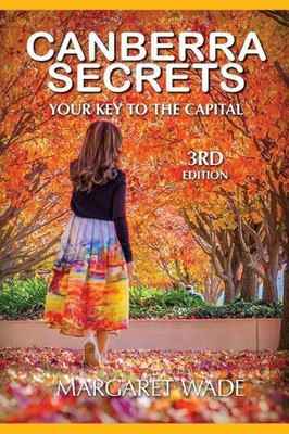 Canberra Secrets: Your key to the capital by Margaret Ann Wade (English) Paperba