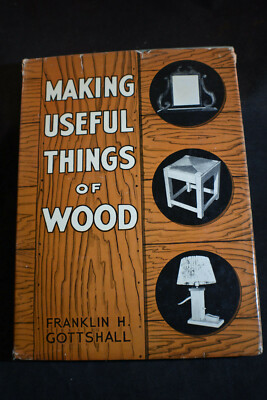 1950 *SIGNED* Making Useful Things of Wood by Franklin H Gottshall HCDJ