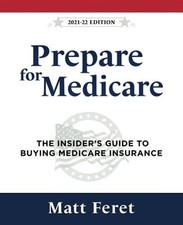 Prepare for Medicare: The Insiders Guide to B...