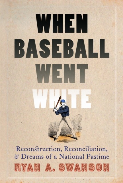 When Baseball Went White by Ryan A. Swanson HARDBACK 9780803235212