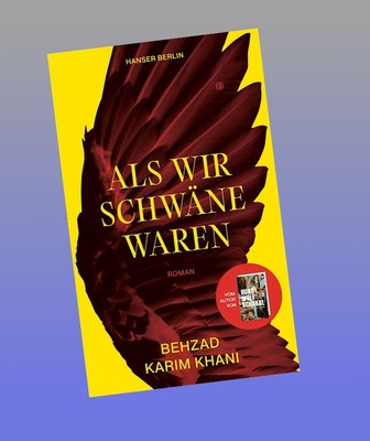 Als wir Schwäne waren Behzad Karim Khani