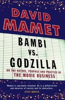 Bambi vs. Godzilla: On the Nature, Purpose, and Practice of... - Mamet, David
