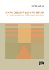 Libri Matteo Anichini - Micro Creator & Micro Brand. Il Nuovo Ecosistema Della C