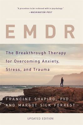 Emdr : The Breakthrough Therapy for Overcoming Anxiety, Stress, and Trauma by...