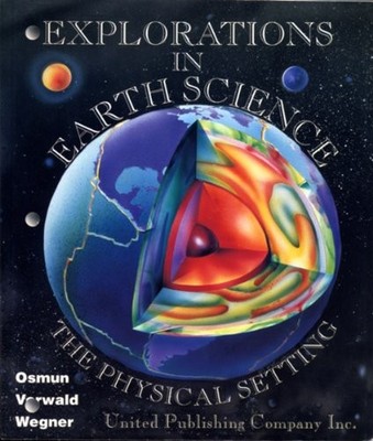 EXPLORATIONS IN EARTH SCIENCE: THE PHYSICAL SETTING By Richard Osmun & Brian