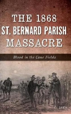 C Dier The 1868 St. Bernard Parish Massacre (Gebundene Ausgabe) (US IMPORT)
