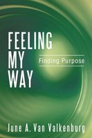 Feeling My Way Finding Purpose June A. Van Valkenburg Taschenbuch Englisch 2012