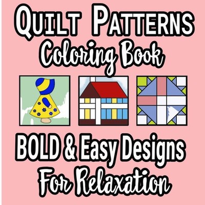 Quilt Patterns Coloring Book: Bold & Easy Designs for