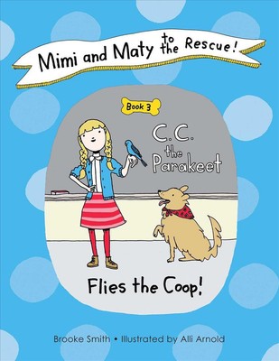 Mimi and Maty to the Rescue!: Book 3: C. C. the Parakeet Flies the Coop! by Broo