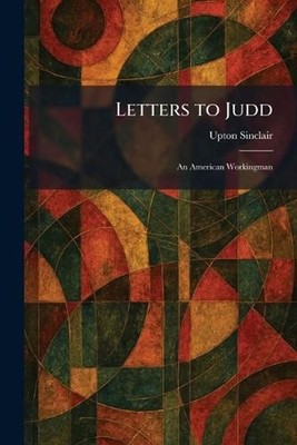 Letters to Judd: An American Workingman by Upton Sinclair Paperback Book