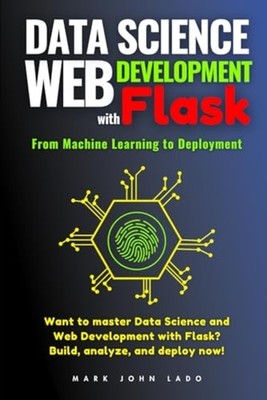 Data Science and Web Development with Flask From Machin - paperback NEW MARK JOH