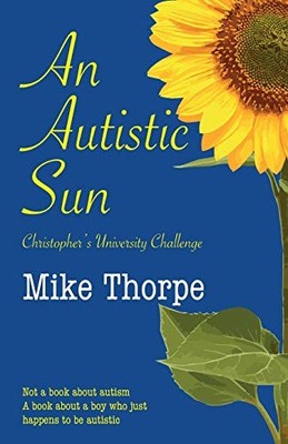 An Autistic Sun: Christopher's Univers..., Thorpe, Mike