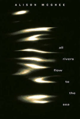 All Rivers Flow to the Sea - Hardcover By McGhee, Alison - GOOD