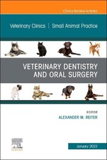 Veterinary Dentistry and Oral Surgery, An Issue of Veterinary Clinics of North A