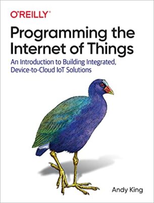 Programming the Internet of Things: An Introduction to Building Integrated, D...