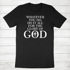 Glory of God Shirt Whatever you do, do it all for the glory of God T-Shirt Faith