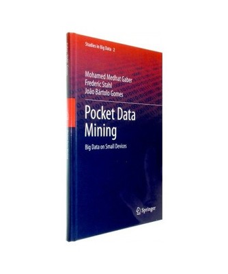 Pocket Data Mining: Big Data on Small Devices: Big Data on Small Devices, Stahl,